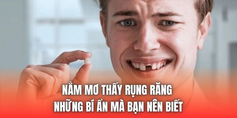 Nằm Mơ Thấy Rụng Răng | Những Bí Ẩn Mà Bạn Nên Biết